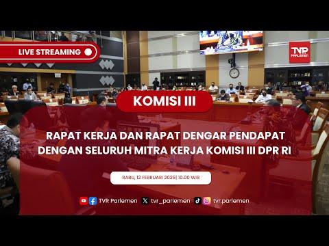 KOMISI III DPR RI RAPAT KERJA DAN RAPAT DENGAR PENDAPAT DENGAN SELURUH MITRA KERJA KOMISI III DPR RI