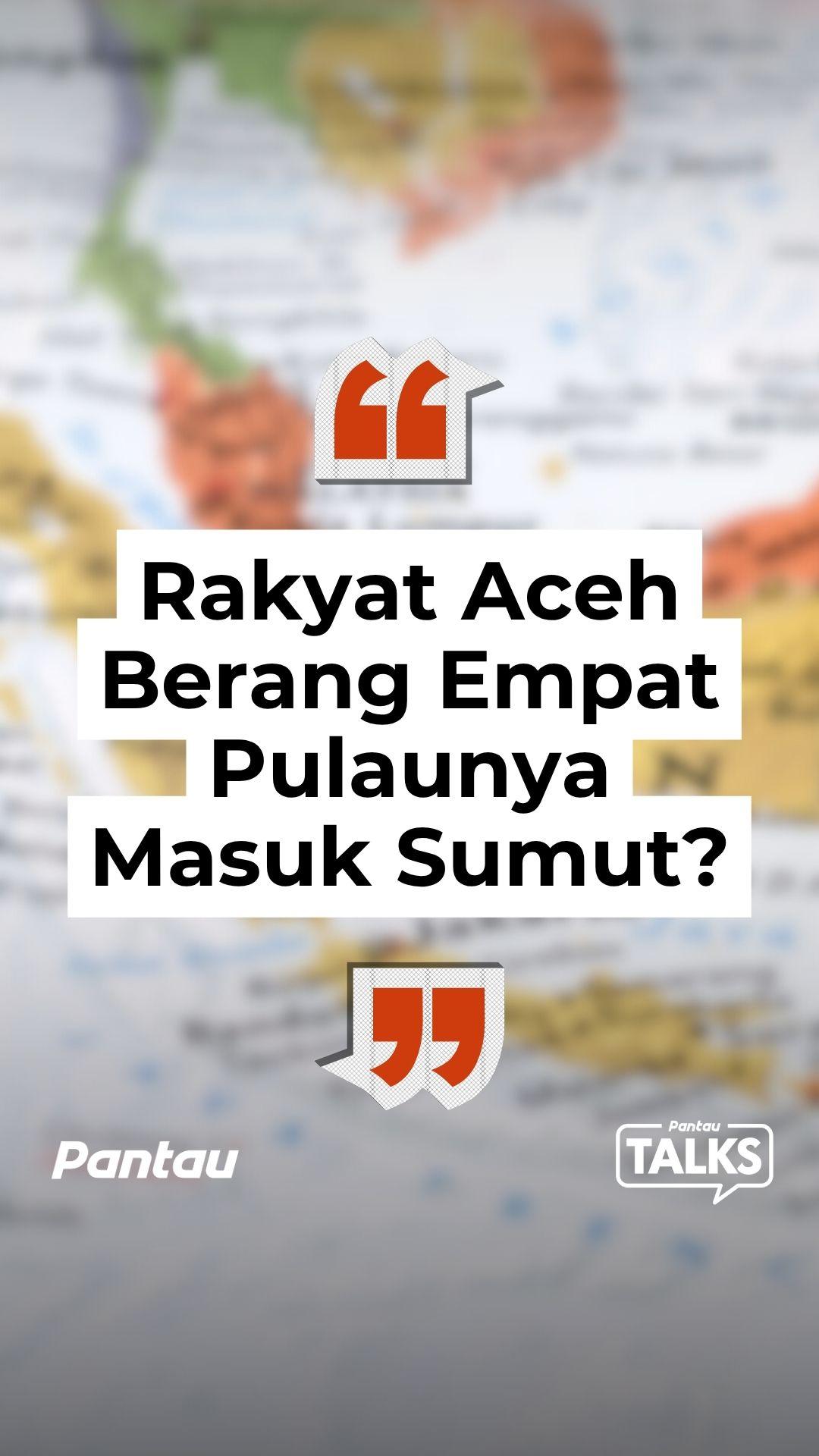 RAKYAT ACEH BERANG EMPAT PULAUNYA MASUK SUMUT