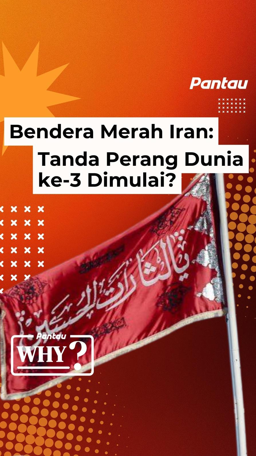 BENDERA MERAH IRAN : TANDA PERANG DUNIA KE-3 DIMULAI?