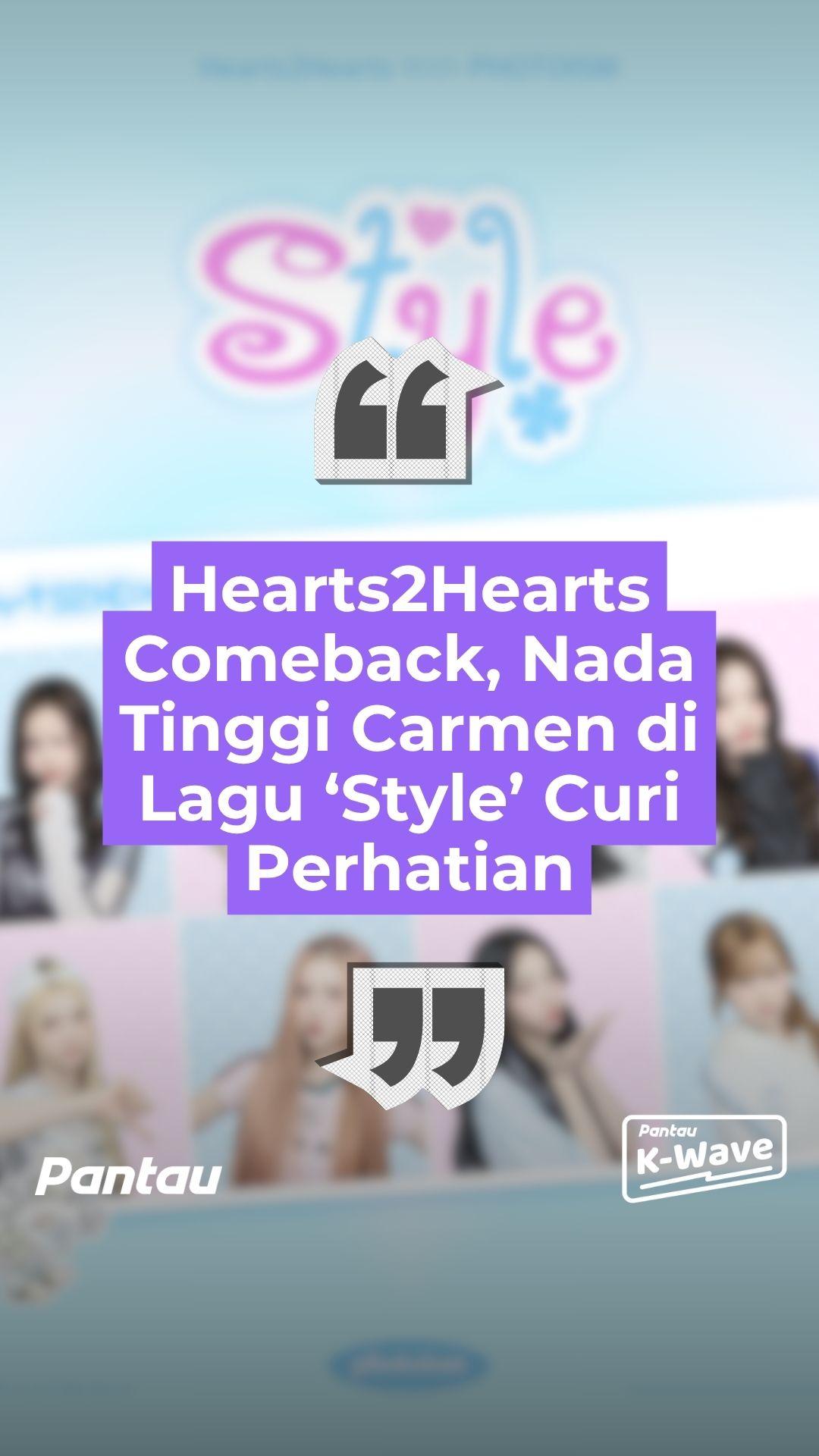 HEARTS2HEARTS COMEBACK, NADA TINGGI CARMEN DI LAGU ' STYLE ' CURI PERHATIAN