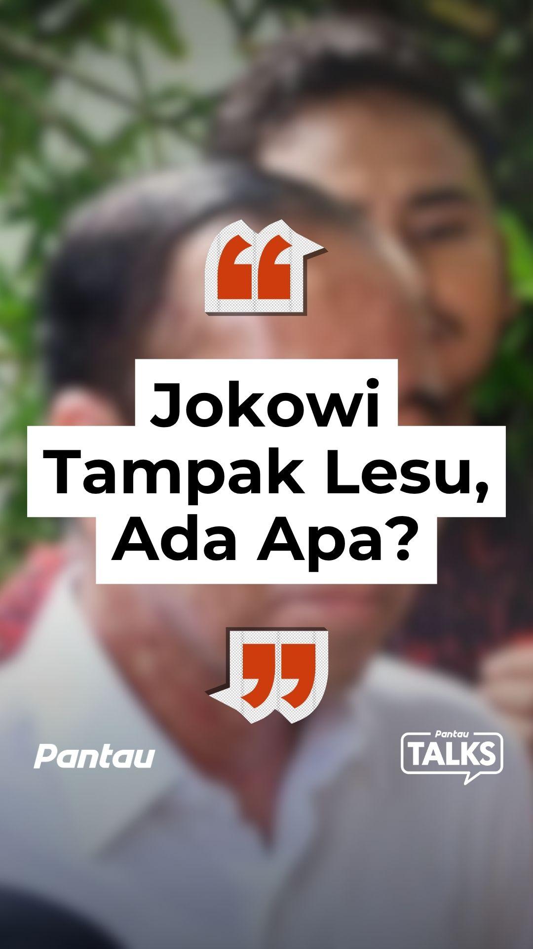 JOKOWI TAMPAK LESU, ADA APA?