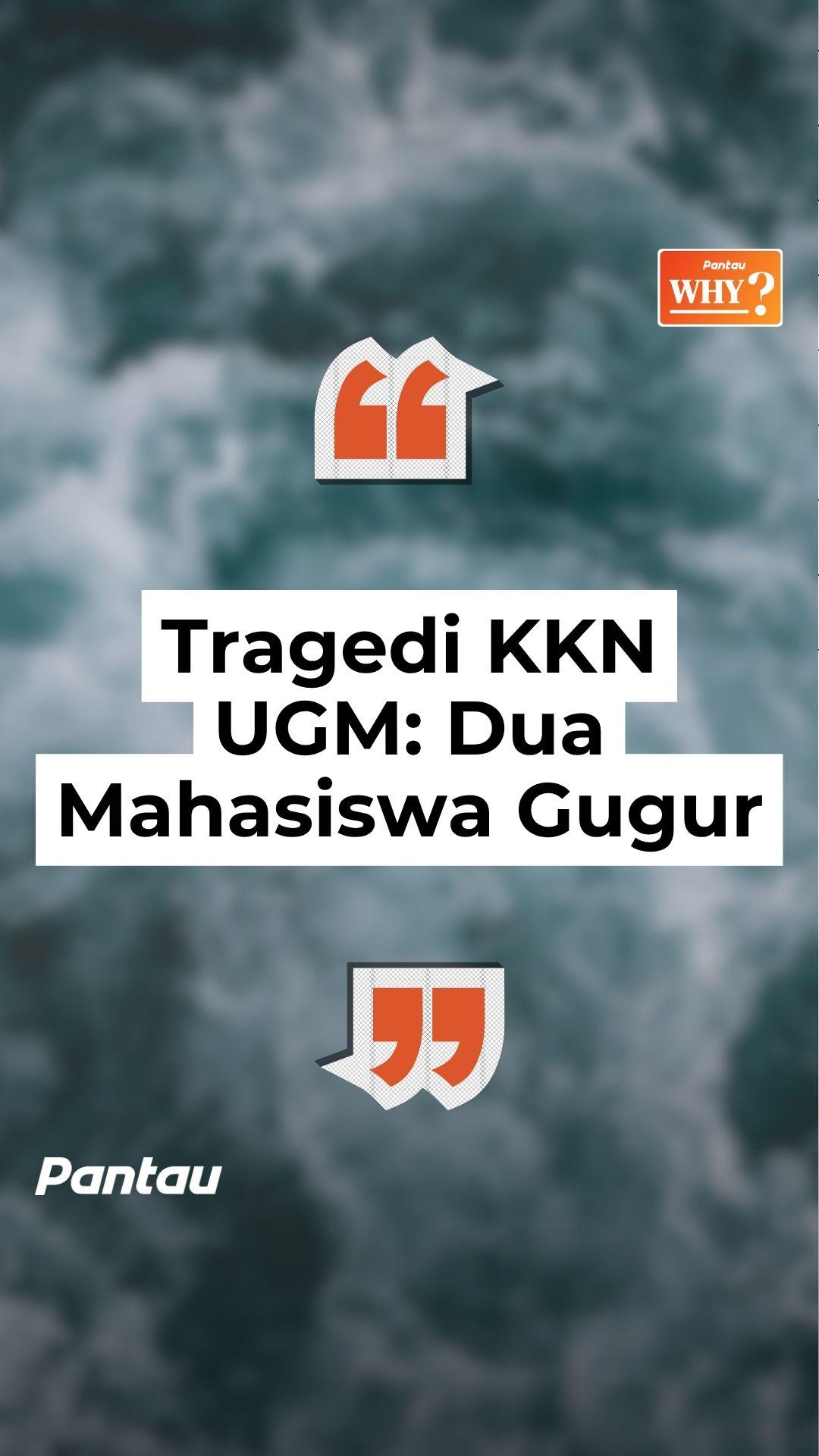 TRAGEDI KKN UGM: DUA MAHASISWA GUGUR