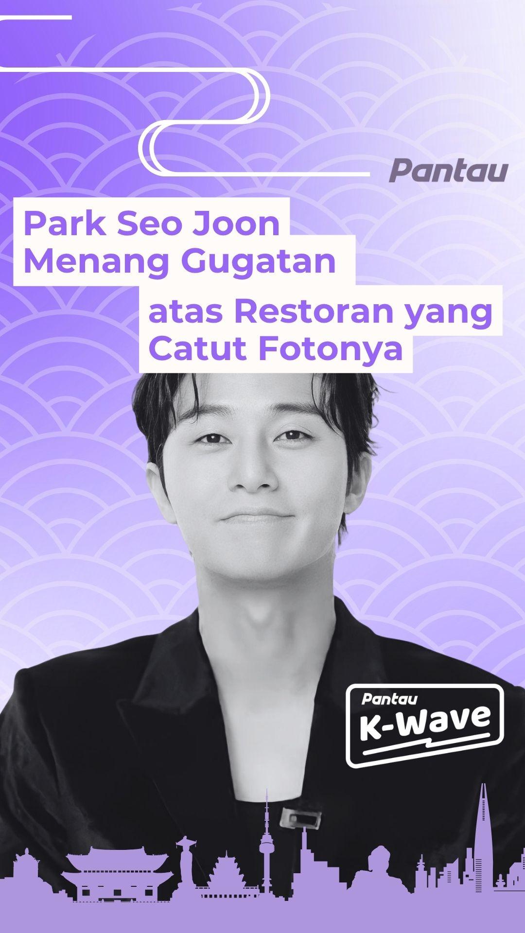 PARK SEO JOON MENANG GUGATAN ATAS RESTORAN YANG CATUT FOTONYA