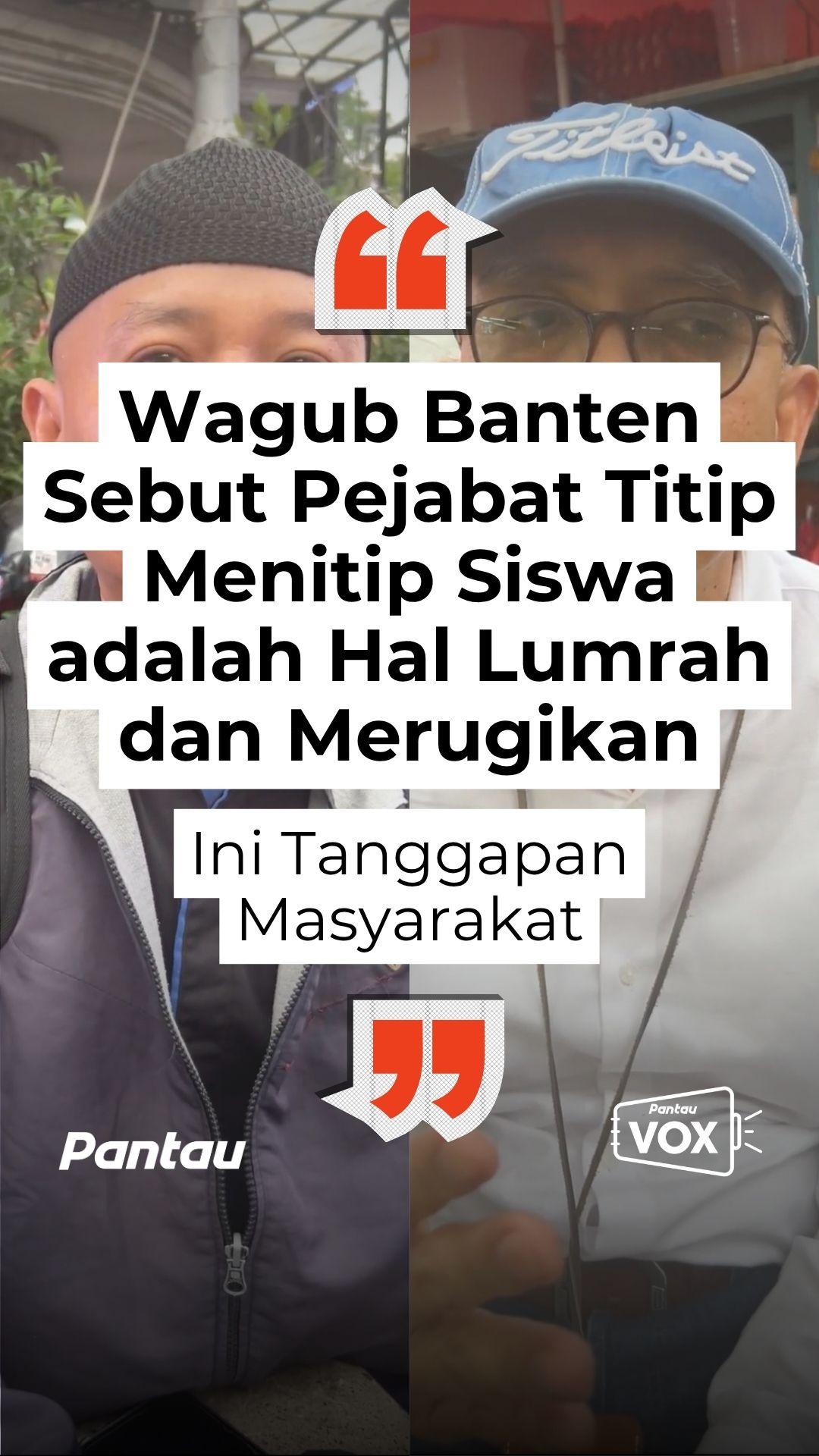 WAGUB BANTEN SEBUT PEJABAT TITIP MENITIP SISWA ADALAH HAL LUMRAH DAN MERUGIKAN