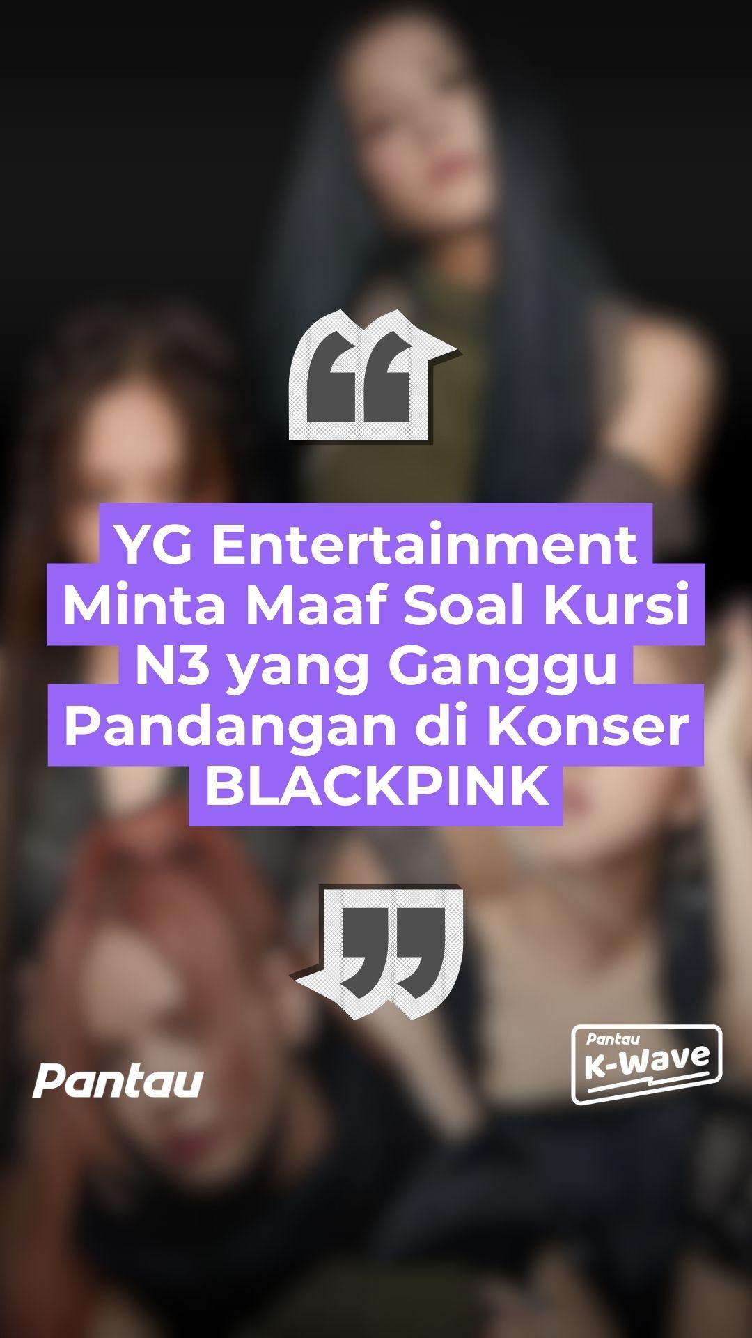 YG ENTERTAINMENT MINTA MAAF SOAL KURSI N3 YANG GANGGU PANDANGAN DI KONSER BLACKPINK