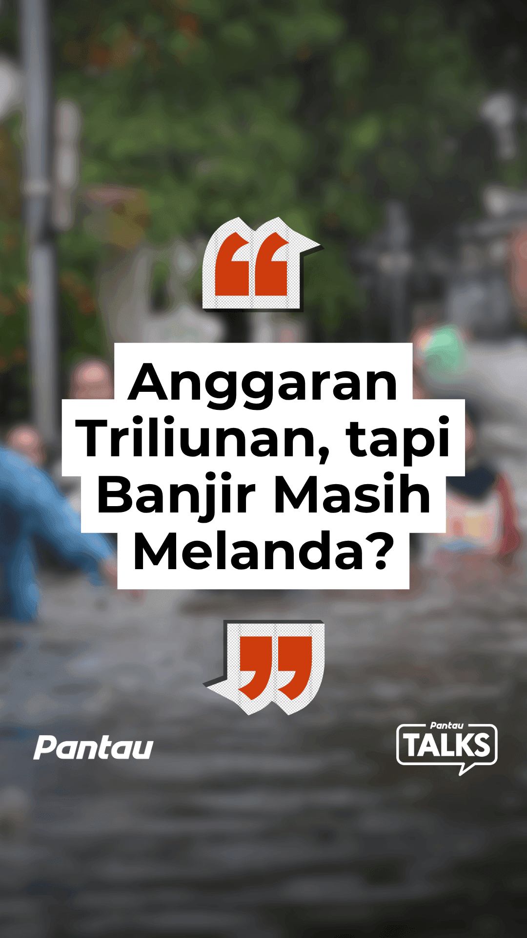 ANGGARAN TRILIUNAN, TAPI BANJIR MASIH BELANDA