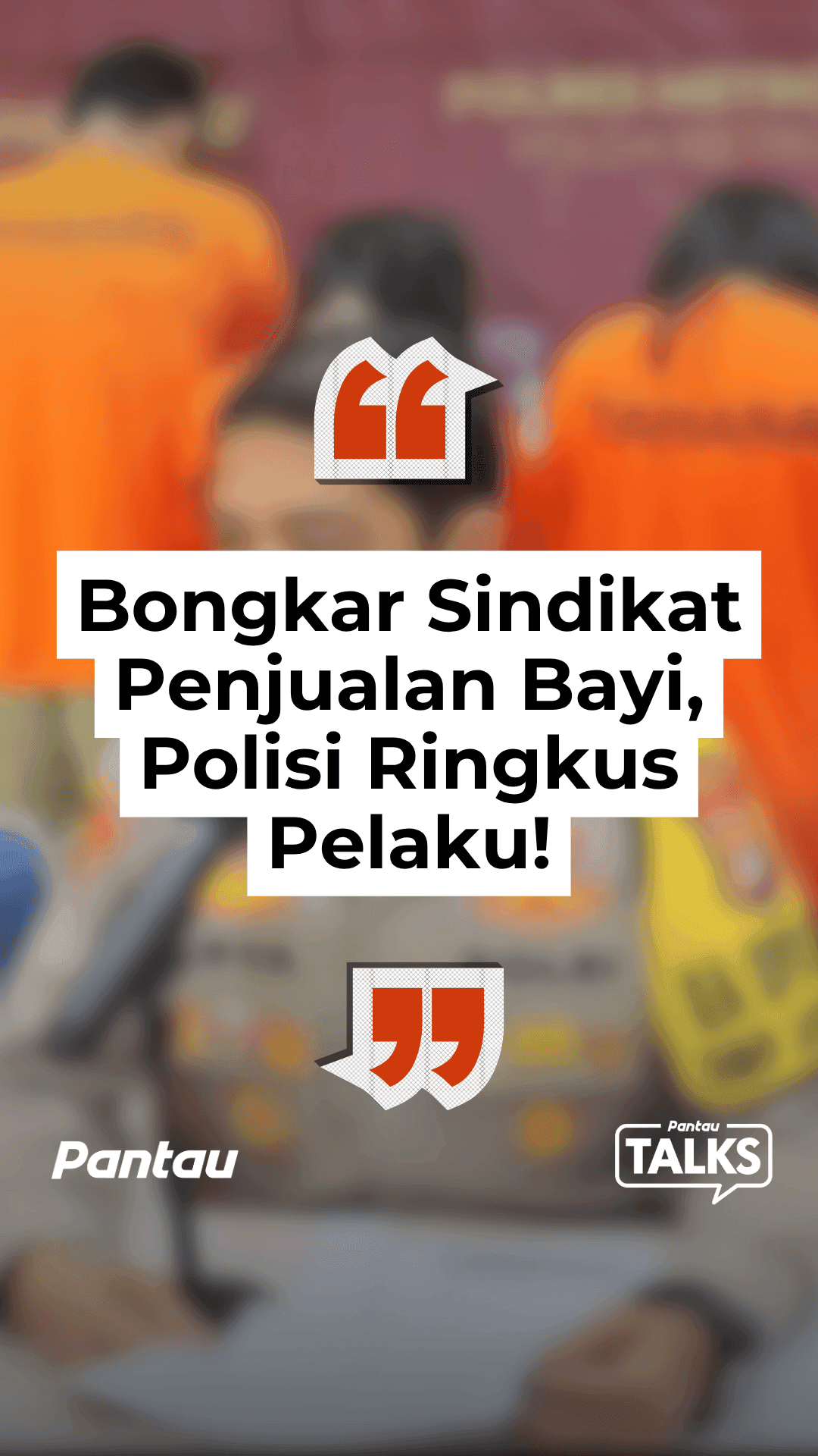 BONGKAR SINDIKAT PENJUALAN BAYI, POLISI RINGKUS PELAKU!