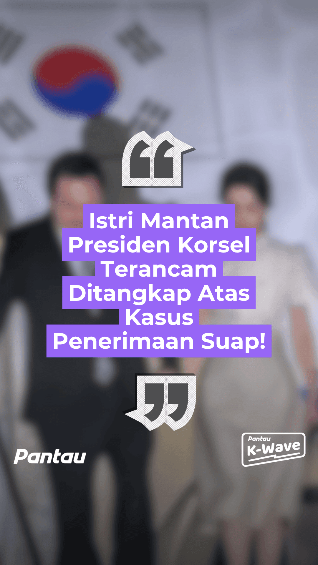ISTRI MANTAN PRESIDEN KORSEL TERANCAM DITANGKAP ATAS KASUS PENERIMAAN SUAP