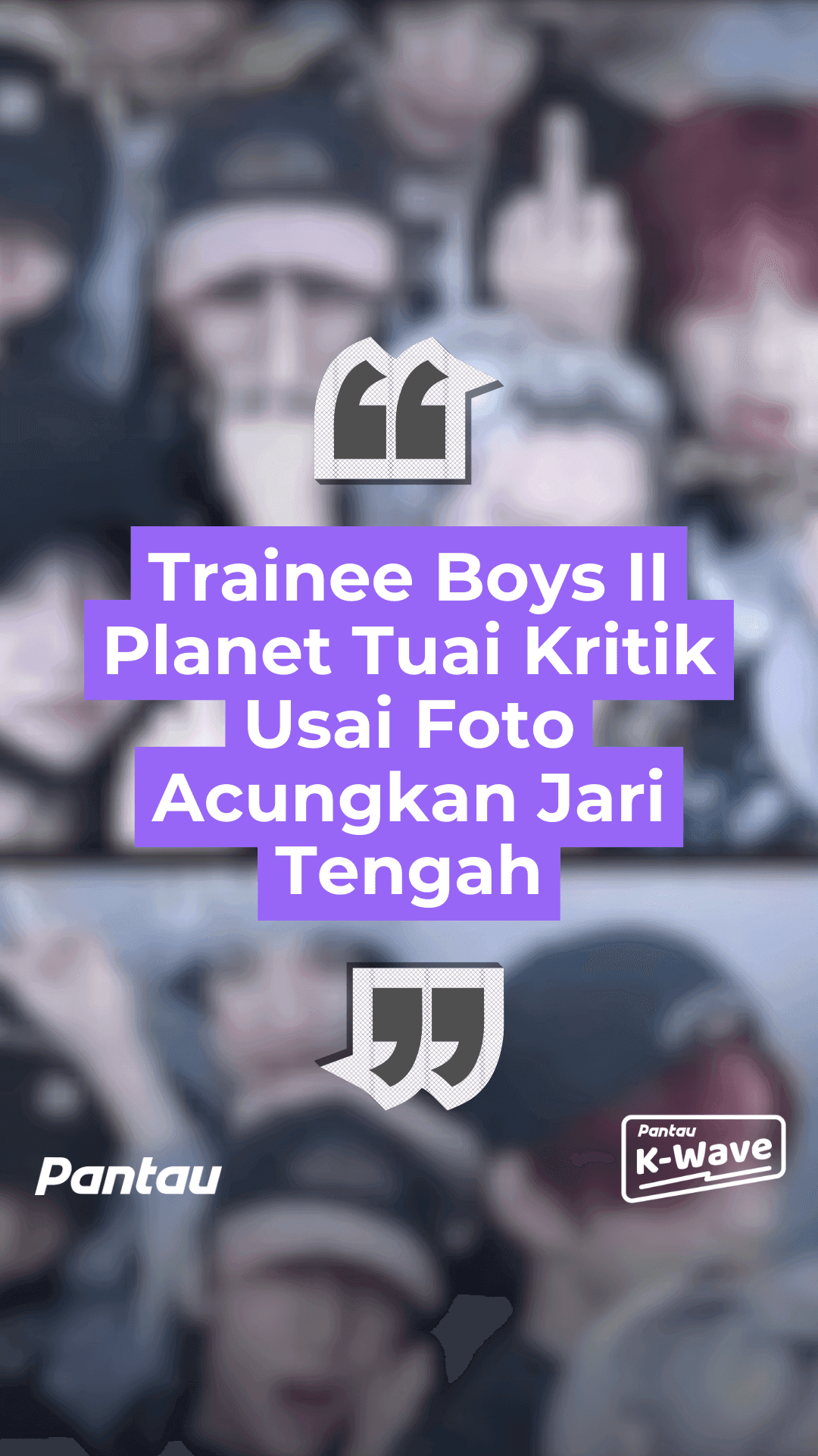 TRAINE BOYS II PLEANET TUAI KRITIK USAI FOTO ACUNGKAN JARI TENGAH