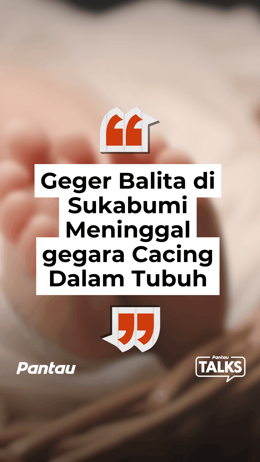 GEGER BALITA DI SUKABUMI MENINGGAL GEGARA CACING DALAM TUBUH