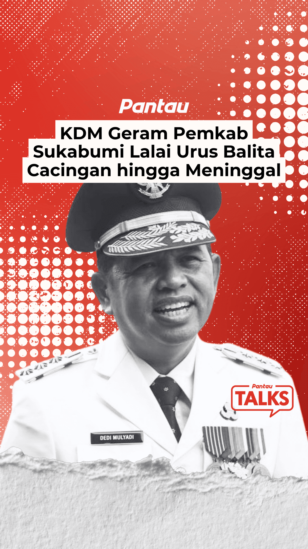 KDM GERAM PEMKAB SUKABUMI LALAI URUS BALITA CACINGAN HINGGA MENINGGAL