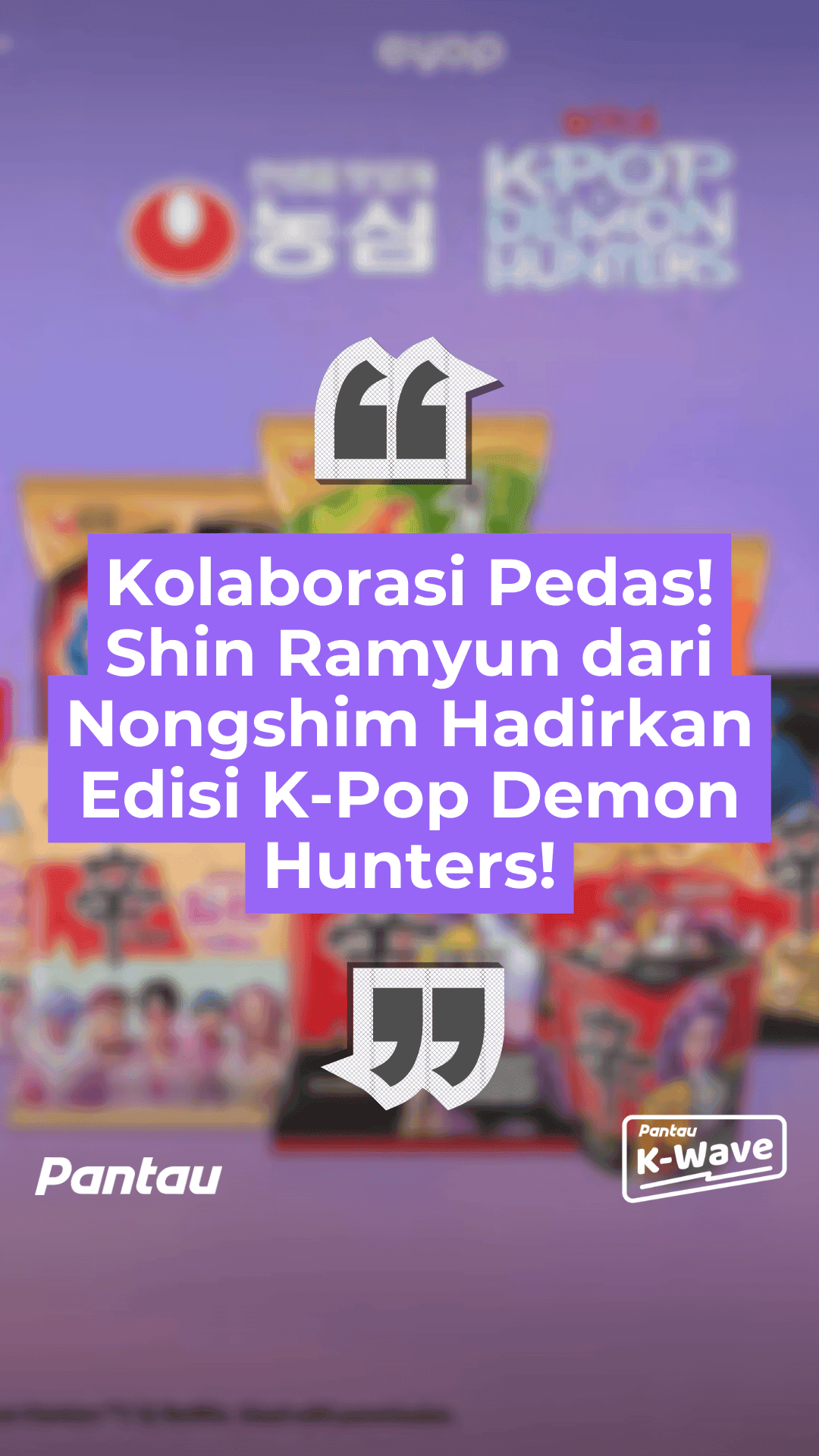 KOLABORASI PEDAS! SHIN RAMYUN DARI NONGSHIM HADIRKAN EDISI K-POP DEMON HUNTERS!