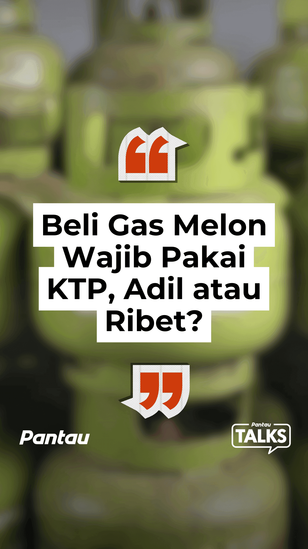 BELI GAS MELON WAJIN PAKAI KTP, ADIL ATAU RIBET?