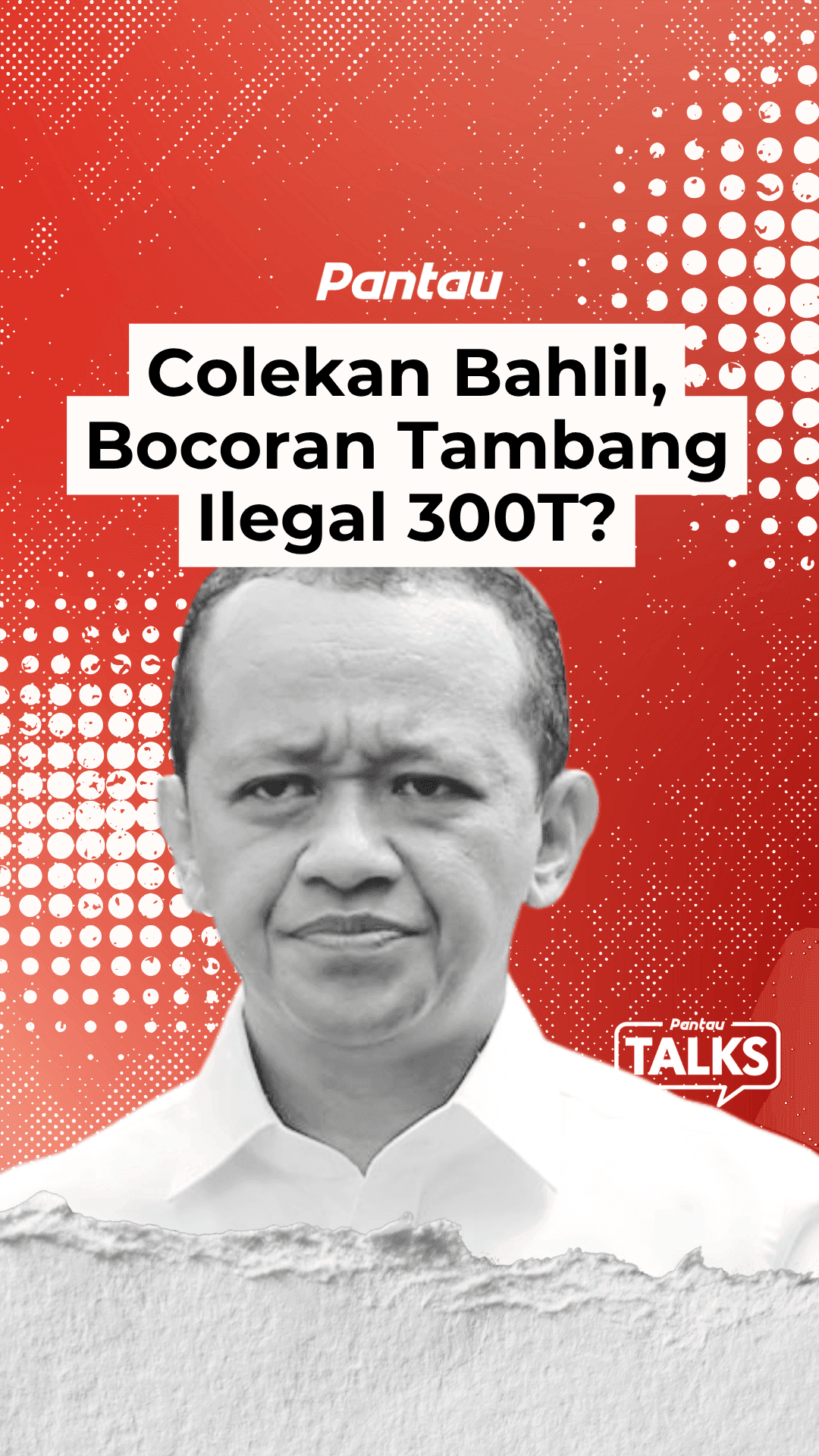 COLEKAN BAHLIL, BOCORAN TAMBANG ILEGAL 300T