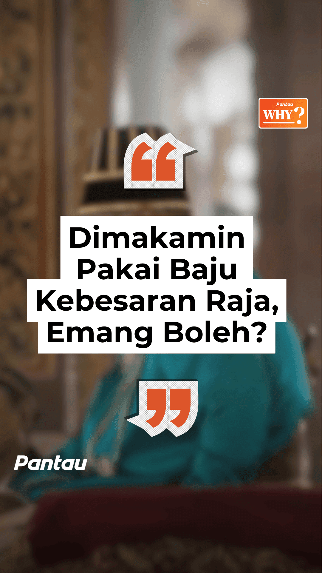 DIMAKAMIN PAKAI BAJU KEBESARAN RAJA, EMANG BOLEH?