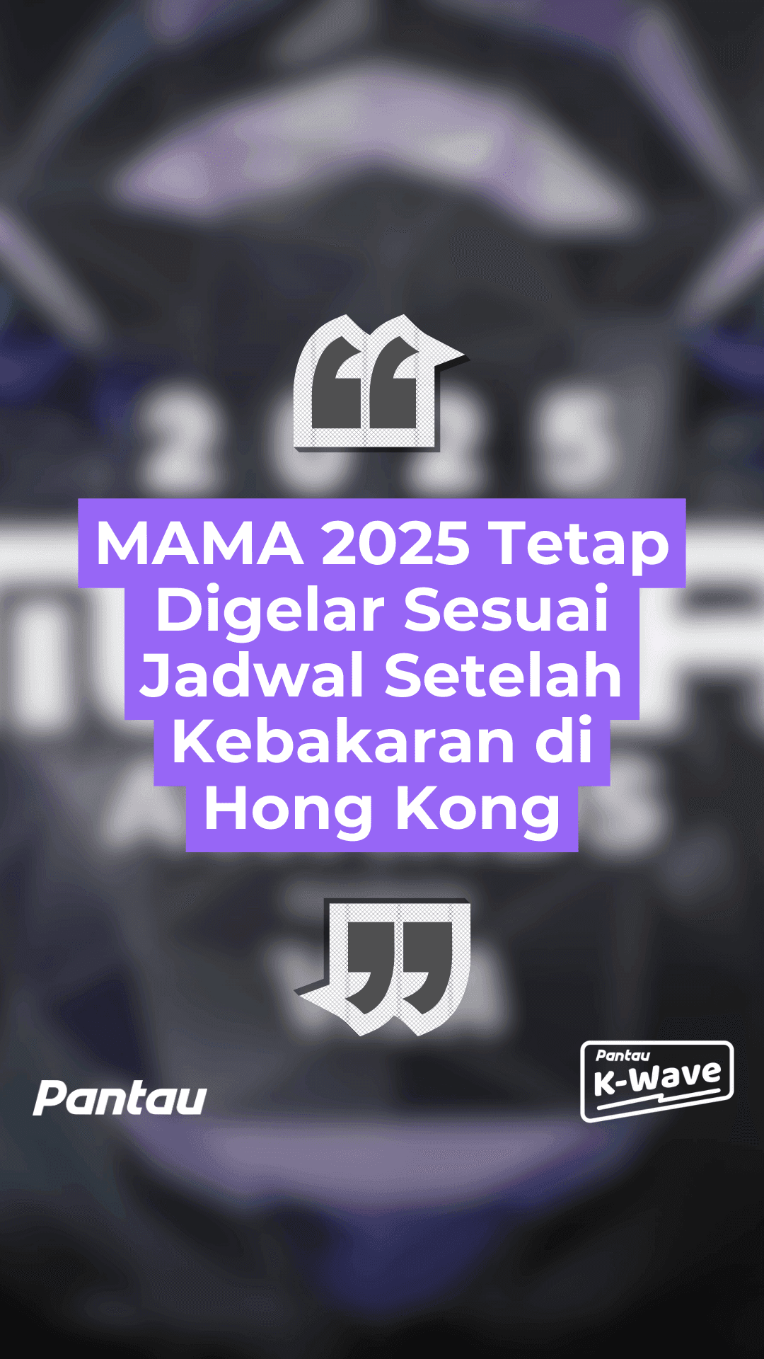 MAMA. 2025 TETAP DIGELAR SESUAI JADWAL SETELAH KEBAKARAN DI HONGKONG
