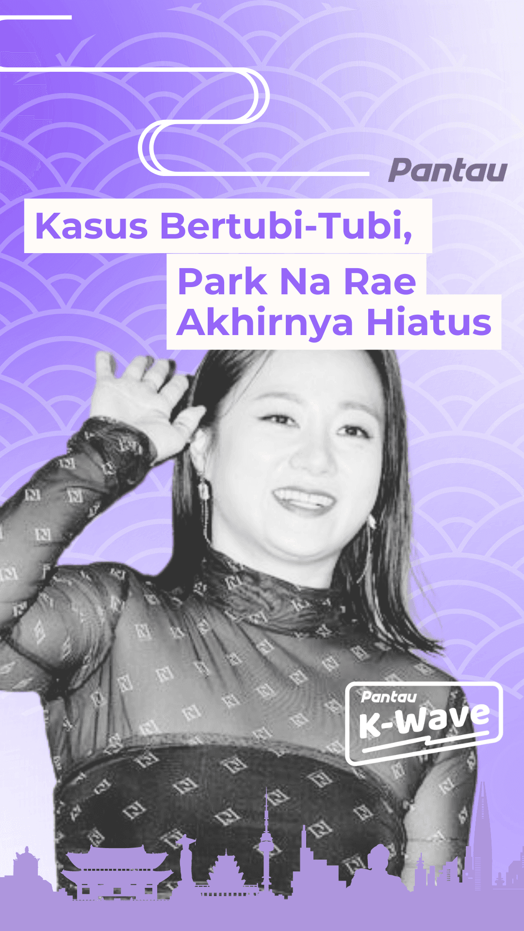 KASUS BERTUBU-TUBI, PARK NA RAE AKHIRNYA HIATUS