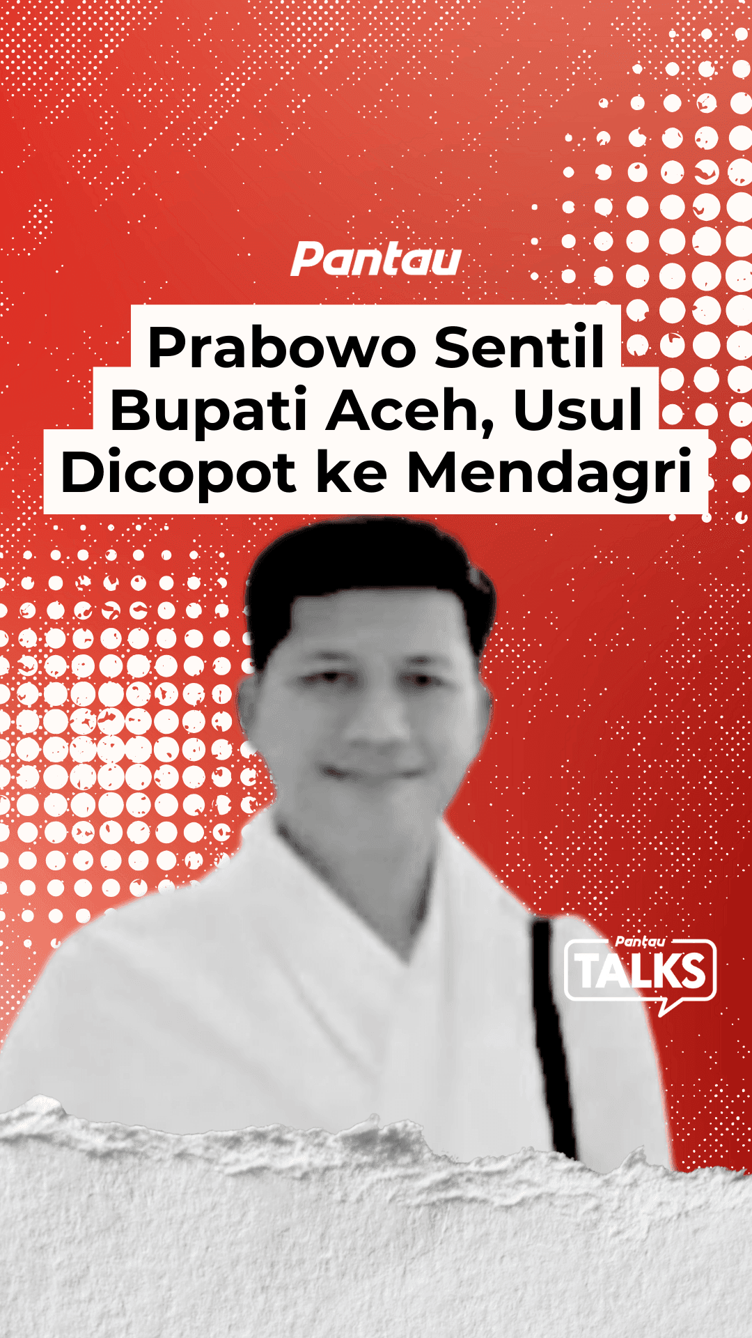 PRABOWO SENTIL BUPATI ACEH, USUL DICOPOT KE MENDAGRI