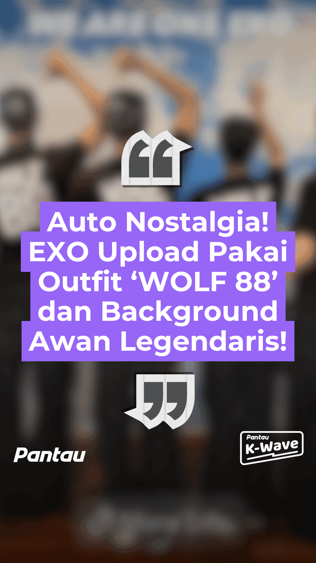 AUTO NOSTALGIA! EXO UPLOAD PAKAI OUTFIT “WOLF 88” DAN BACKGROUND AWAN LEGENDARIS