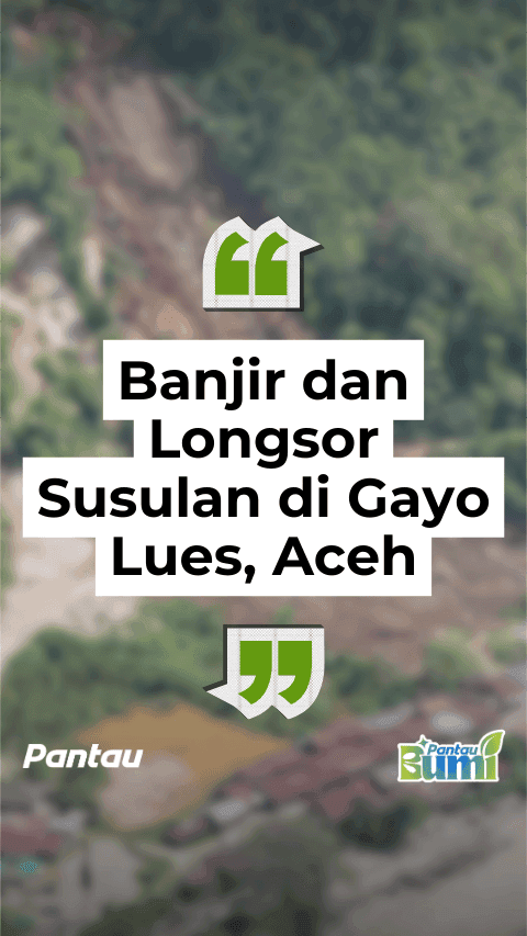 BANJIR DAN LONGSOR SUSULAN DI GAYO LUES, ACEH
