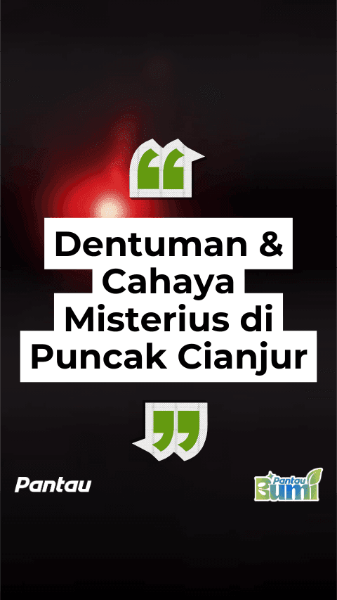 DENTUMAN & CAHAYA MISTERIUS DI PUNCAK CIANJUR