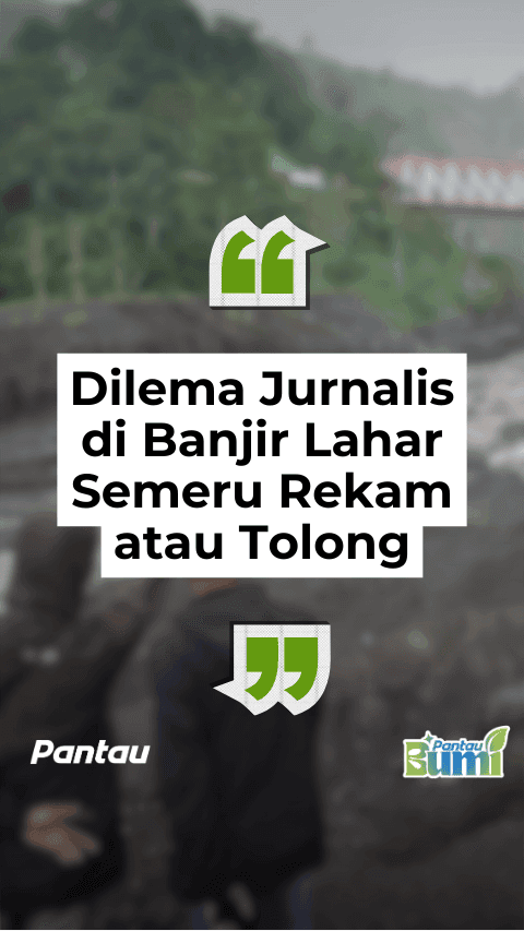 DILEMA JURNALJS DI BANJIR LAHAR SEMERU ATAU TOLONG