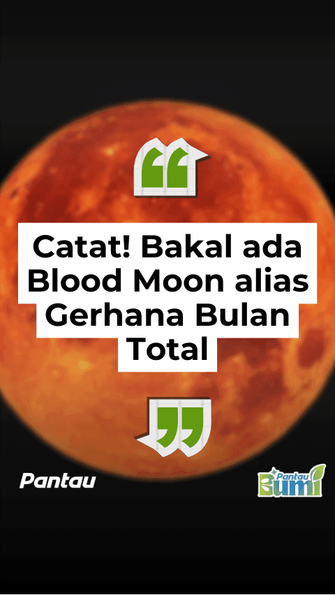 CATAT! BAKAL ADA BLOOD MOON ALIAS GERHANA BULAN TOTAL!