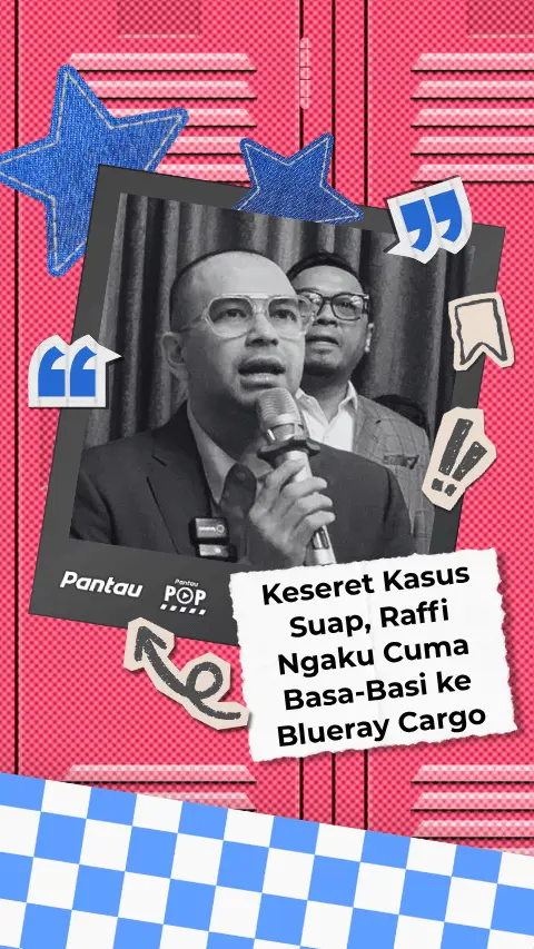 KESERET KASUS SUAP, RAFFI NGAKU CUMA BASA BASI KE BLUERAY CARGO