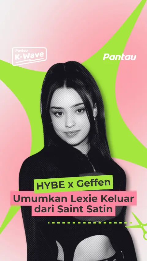 HYBE X GEFFEN UMUKAN LEXIE KELUAR DARI SAINT SATIN