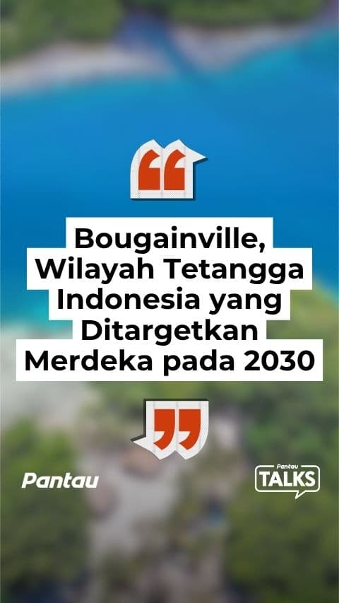 BOUGAINVILLE WILAYAH TETANGGA INDONESIA YANG DUTARGETKAN MERDEKA PADA 2030