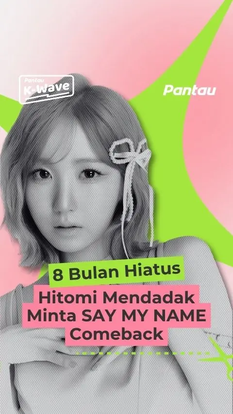 8 BULAN HIATUS HITOMI MENDADAK MINTA SAY MY NAME COMEBACK