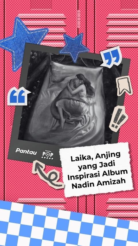 LAIKA ANJING YANG JADI INSPIRASI ALBUM NADIN AMIZAH