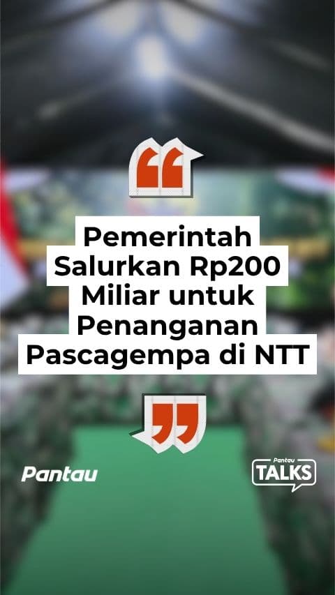 PEMERINTAH SALURKAN RP.200 MILIAR UNTUK PENANGANAN PASCA GEMPA DI NTT