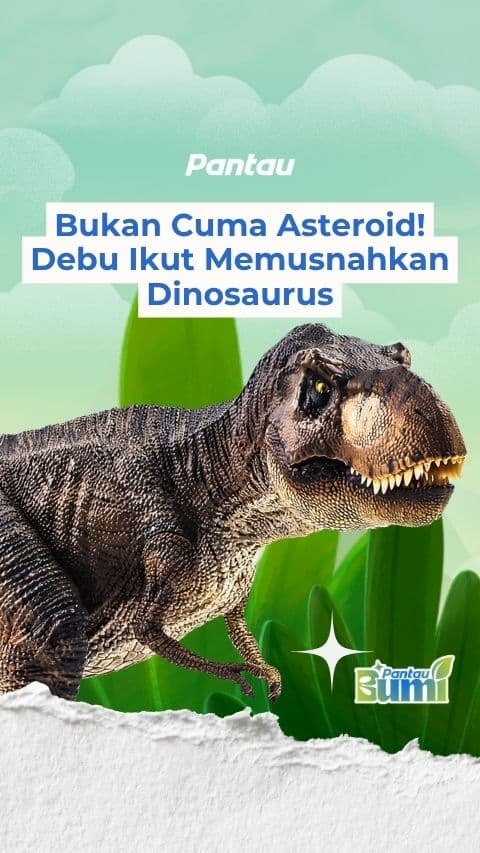 BUKAN CUMA ASTEROIS! DEBU IKUT MEMUSNAHKAN DINOSAURUS