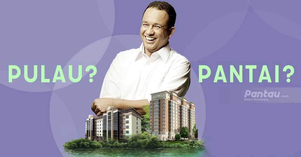 Polemik Reklamasi, Anies: Tak Ada Pulau Baru, Semua Namanya Pulau Jawa