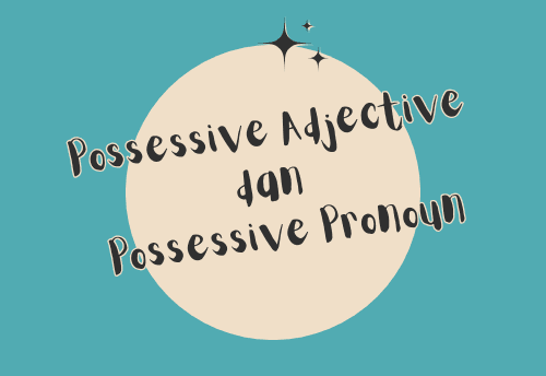 Contoh Kalimat Possessive Adjective dan Possessive Pronoun