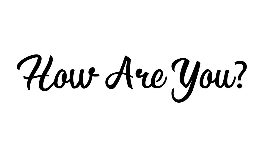 35 Jawaban Menarik untuk Pertanyaan "How Are You?"