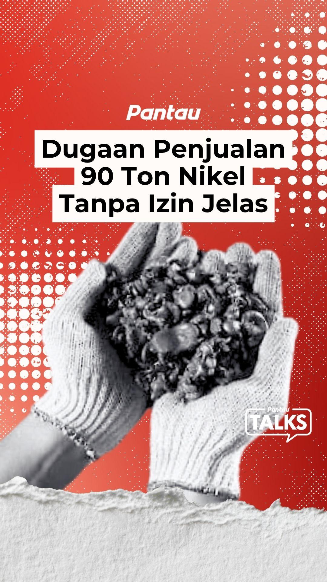 DUGAAN PENJUALAN 90 TON NIKEL TANPA IZIN JELAS