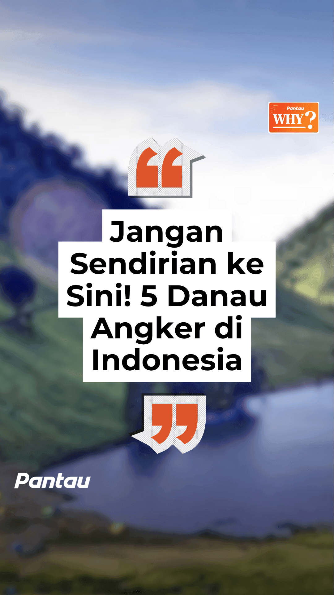JANGAN SENDIRIAN KE SINI! 5 DANAU ANGKER DI INDONESIA!
