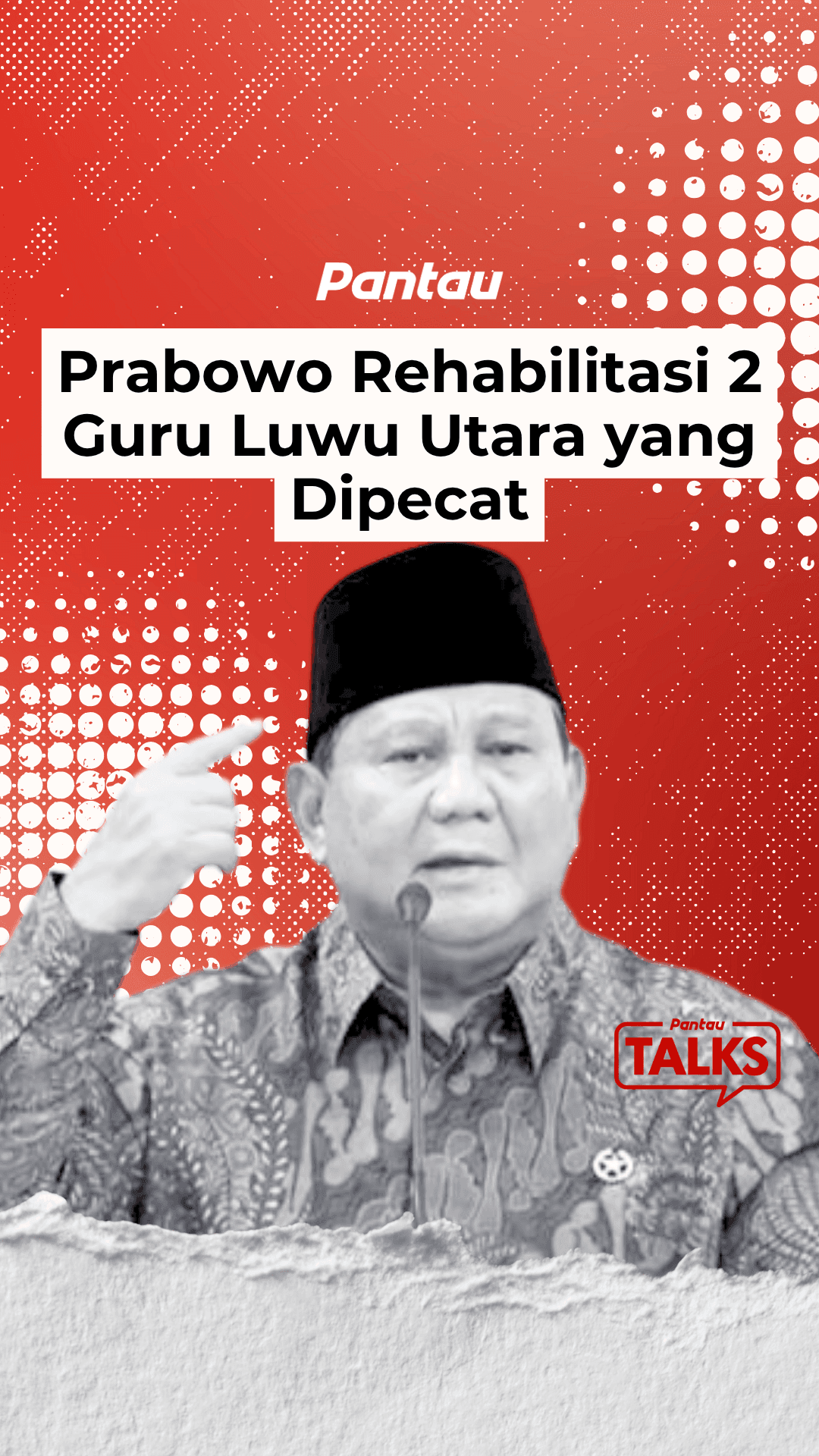 PRABOWO REHABILITASI 2 GURU LUWU UTARA YANG DIPECAT