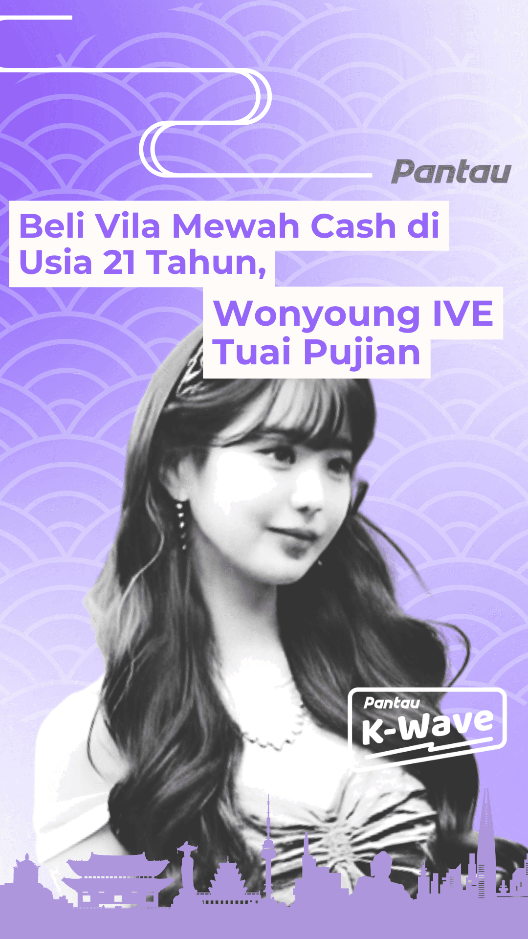 BELI VILA MEWAH CASH DI USIA 21 TAHUN, WONYOUNG IVE TUAI PUJIAN