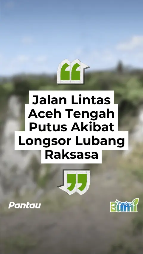 JALAN LINTAS ACEH TENGAH PUTUS AKIBAT LONGSOR LUBANG RAKSASA