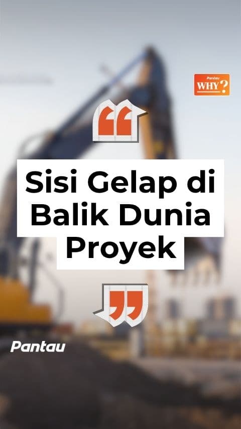 SISI GELAP DI BALIK DUNIA PROYEK