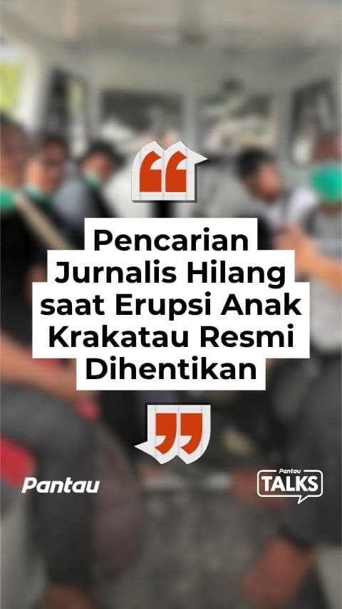 PENCARIAN JURNALIS HILANG SAAT ERUPSI ANAK KRAKATAU RESMI DIHENTIKAN