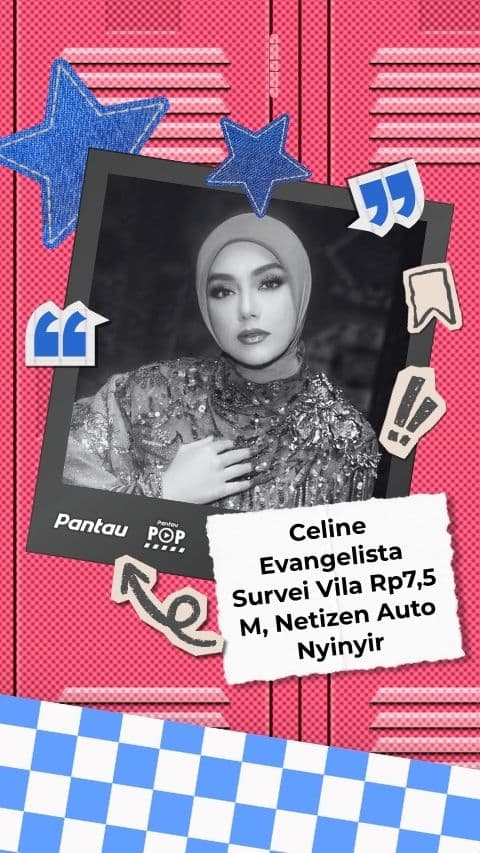 CELINE EVANGELISTA SURVEI VILA 7,8 M NETIZEN AUTO NYINYIR